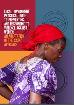 Local Government Practical Guide to Preventing and Responding to Violence Against Women: An Adaptation of the SASA! Approach